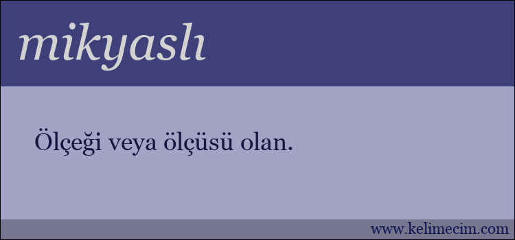 mikyaslı kelimesinin anlamı ne demek?