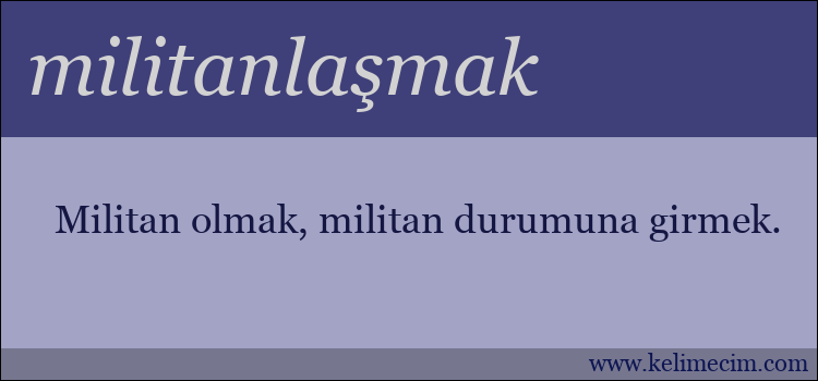 militanlaşmak kelimesinin anlamı ne demek?