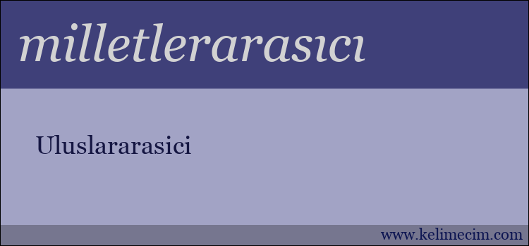 milletlerarasıcı kelimesinin anlamı ne demek?