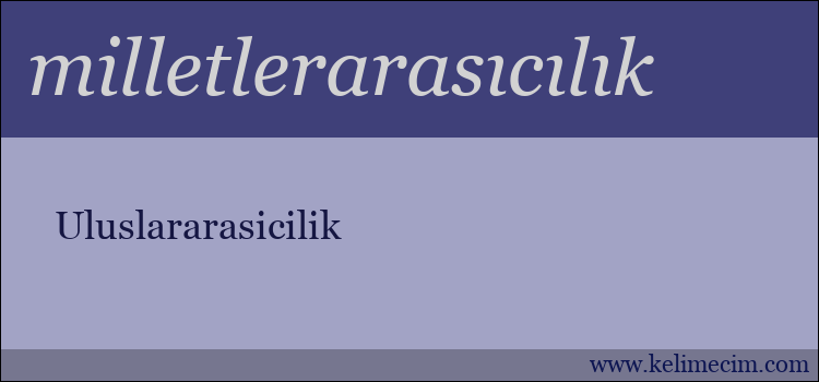 milletlerarasıcılık kelimesinin anlamı ne demek?