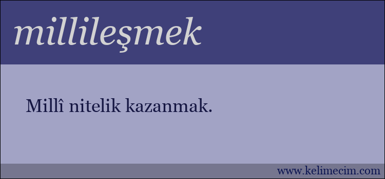 millileşmek kelimesinin anlamı ne demek?