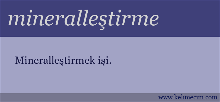 mineralleştirme kelimesinin anlamı ne demek?