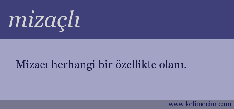 mizaçlı kelimesinin anlamı ne demek?