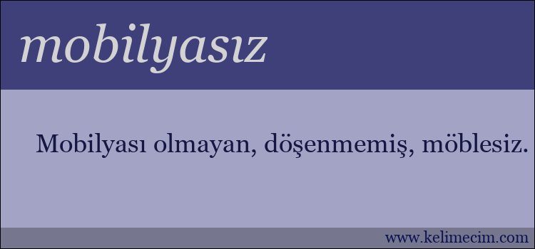 mobilyasız kelimesinin anlamı ne demek?