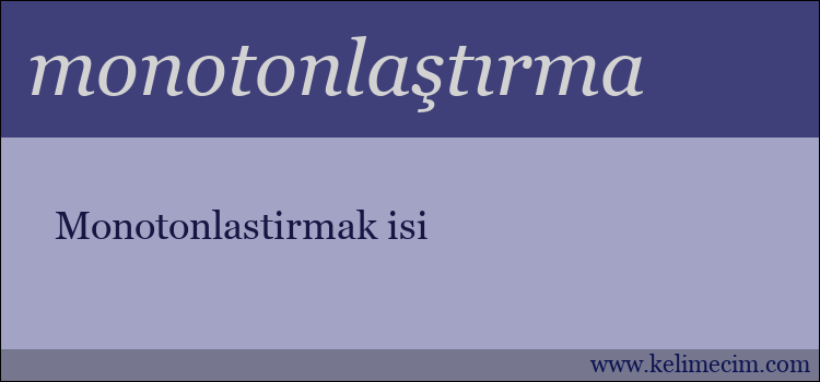 monotonlaştırma kelimesinin anlamı ne demek?