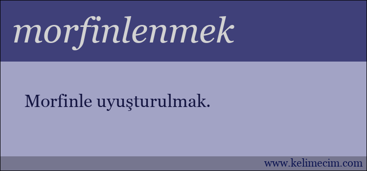 morfinlenmek kelimesinin anlamı ne demek?