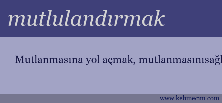 mutlulandırmak kelimesinin anlamı ne demek?