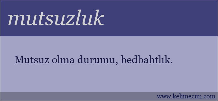 mutsuzluk kelimesinin anlamı ne demek?