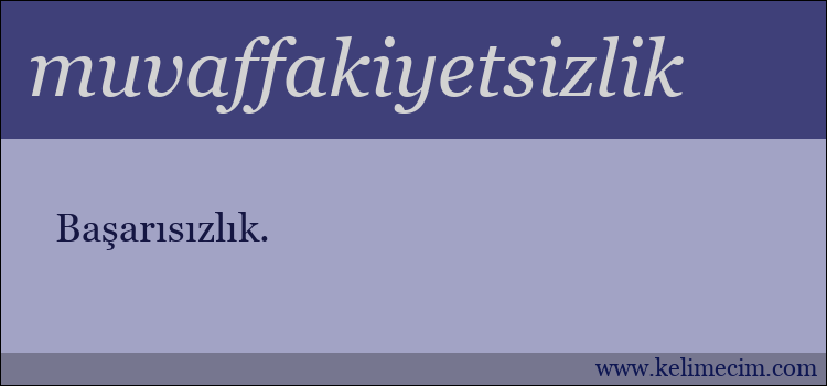 muvaffakiyetsizlik kelimesinin anlamı ne demek?