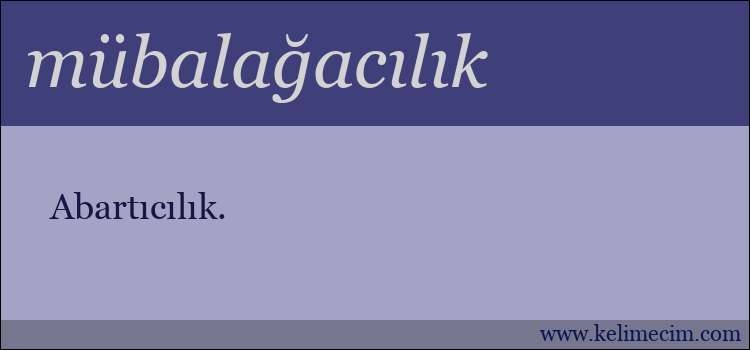 mübalağacılık kelimesinin anlamı ne demek?