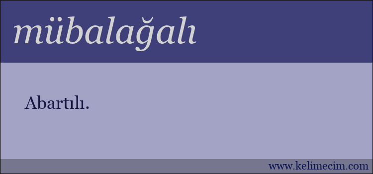 mübalağalı kelimesinin anlamı ne demek?