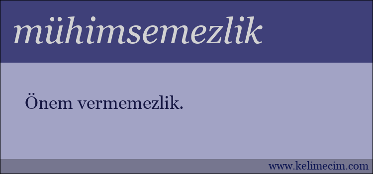 mühimsemezlik kelimesinin anlamı ne demek?