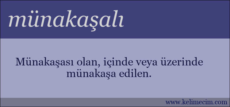 münakaşalı kelimesinin anlamı ne demek?