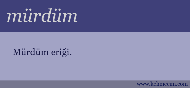 mürdüm kelimesinin anlamı ne demek?