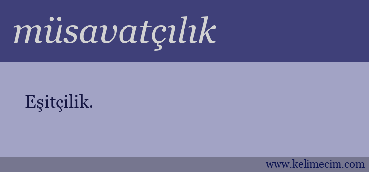 müsavatçılık kelimesinin anlamı ne demek?