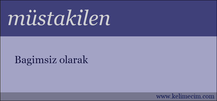 müstakilen kelimesinin anlamı ne demek?