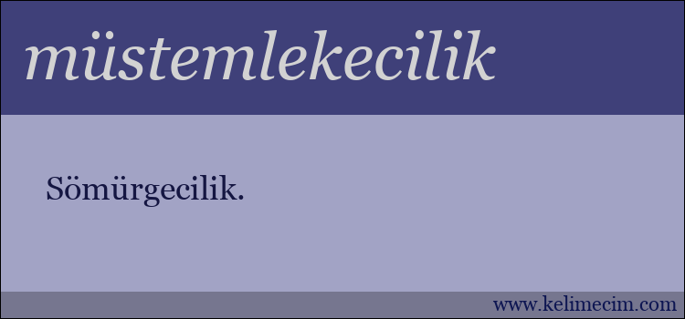 müstemlekecilik kelimesinin anlamı ne demek?