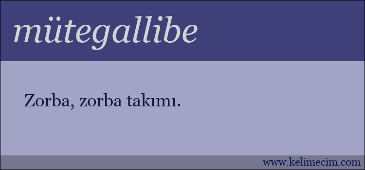 mütegallibe kelimesinin anlamı ne demek?