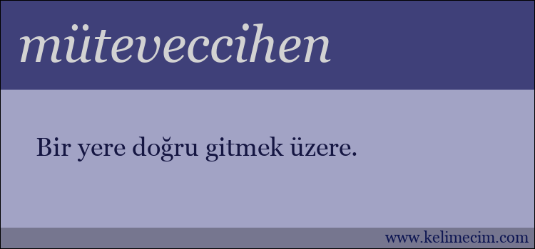 müteveccihen kelimesinin anlamı ne demek?