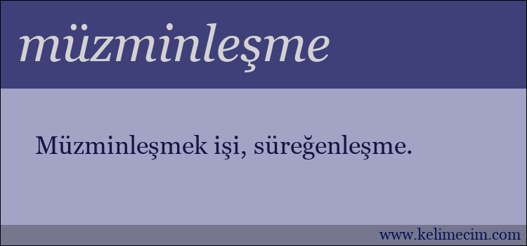 müzminleşme kelimesinin anlamı ne demek?