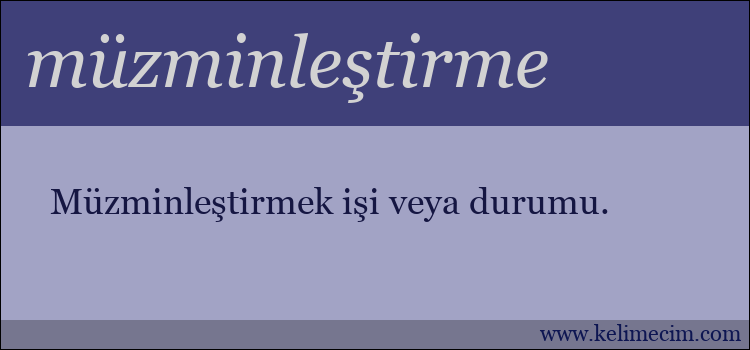 müzminleştirme kelimesinin anlamı ne demek?