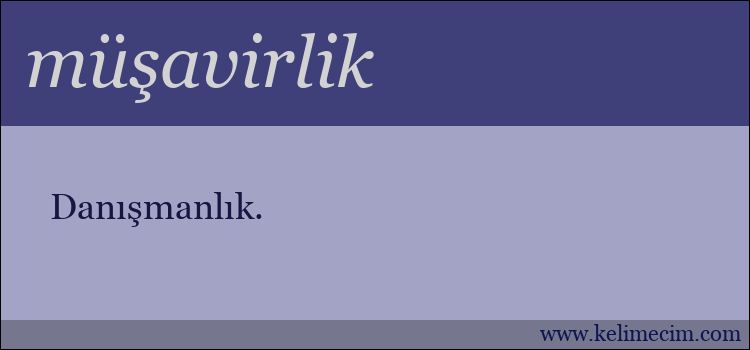 müşavirlik kelimesinin anlamı ne demek?