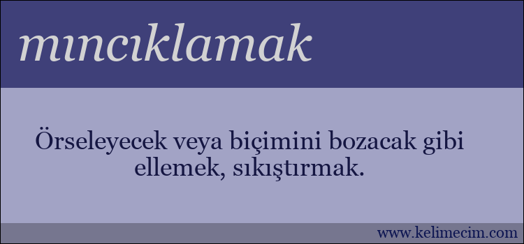 mıncıklamak kelimesinin anlamı ne demek?