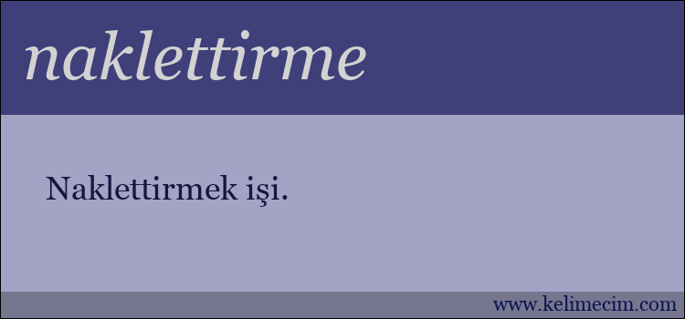 naklettirme kelimesinin anlamı ne demek?