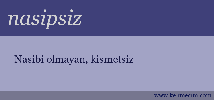 nasipsiz kelimesinin anlamı ne demek?