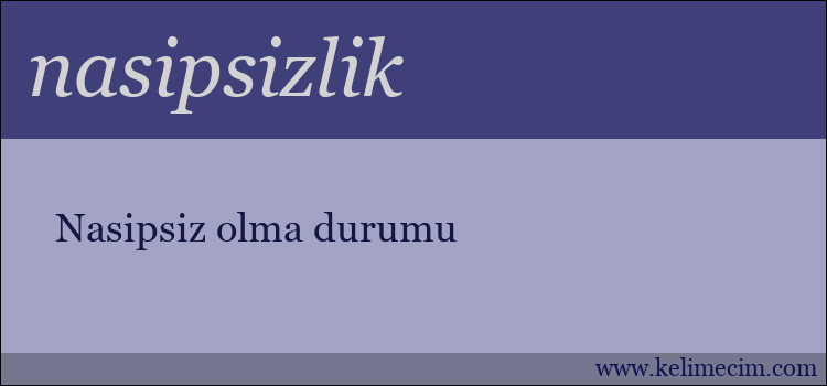 nasipsizlik kelimesinin anlamı ne demek?