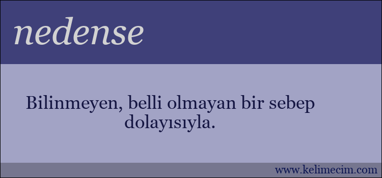 nedense kelimesinin anlamı ne demek?