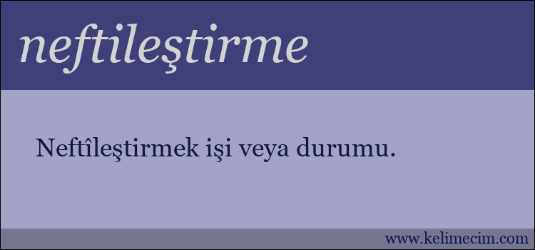 neftileştirme kelimesinin anlamı ne demek?