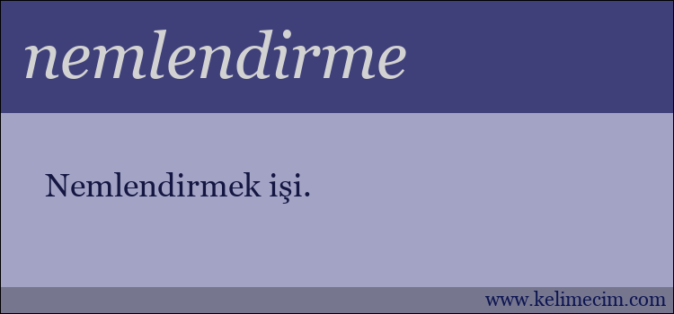 nemlendirme kelimesinin anlamı ne demek?