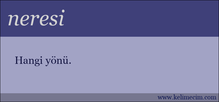 neresi kelimesinin anlamı ne demek?