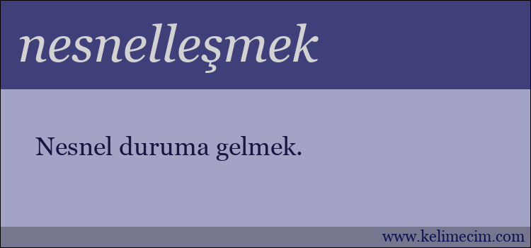 nesnelleşmek kelimesinin anlamı ne demek?