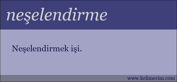 neşelendirme kelimesinin anlamı ne demek?