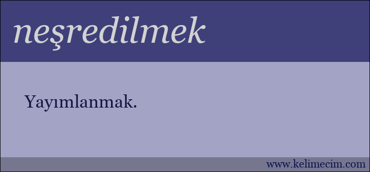 neşredilmek kelimesinin anlamı ne demek?