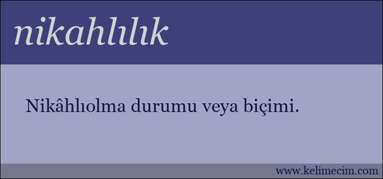 nikahlılık kelimesinin anlamı ne demek?