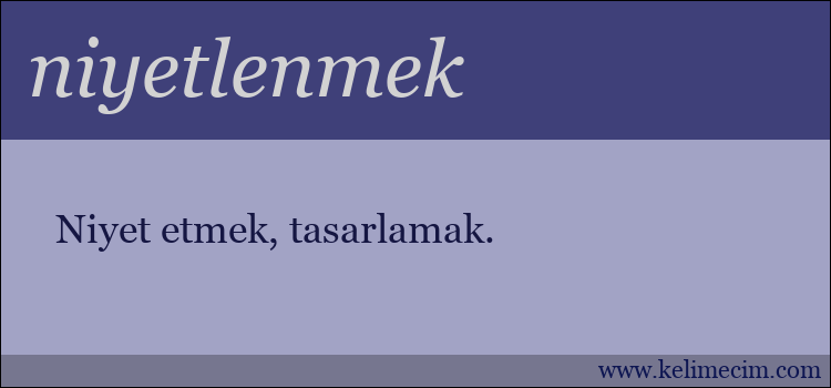 niyetlenmek kelimesinin anlamı ne demek?