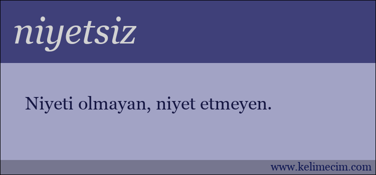 niyetsiz kelimesinin anlamı ne demek?