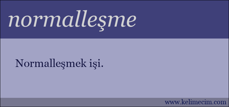 normalleşme kelimesinin anlamı ne demek?