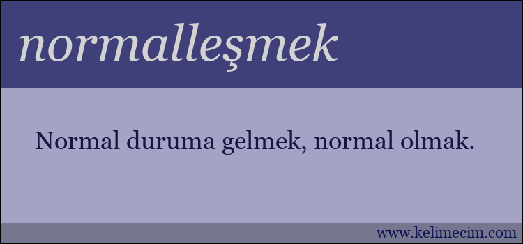 normalleşmek kelimesinin anlamı ne demek?