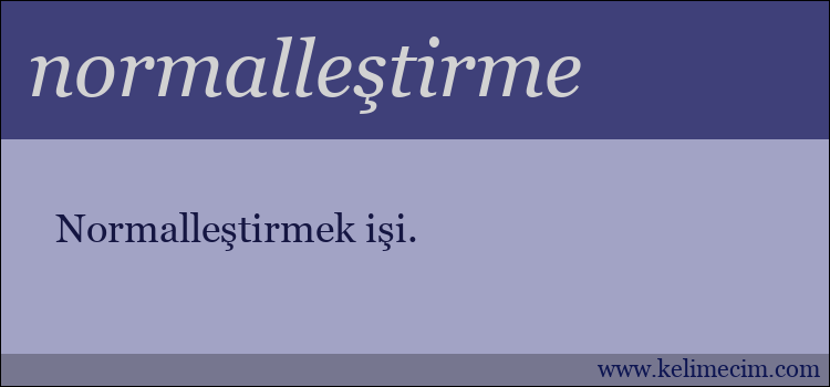 normalleştirme kelimesinin anlamı ne demek?