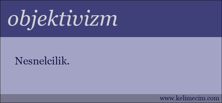 objektivizm kelimesinin anlamı ne demek?