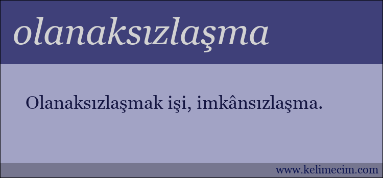 olanaksızlaşma kelimesinin anlamı ne demek?