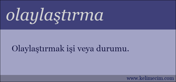 olaylaştırma kelimesinin anlamı ne demek?