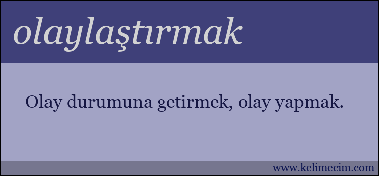 olaylaştırmak kelimesinin anlamı ne demek?