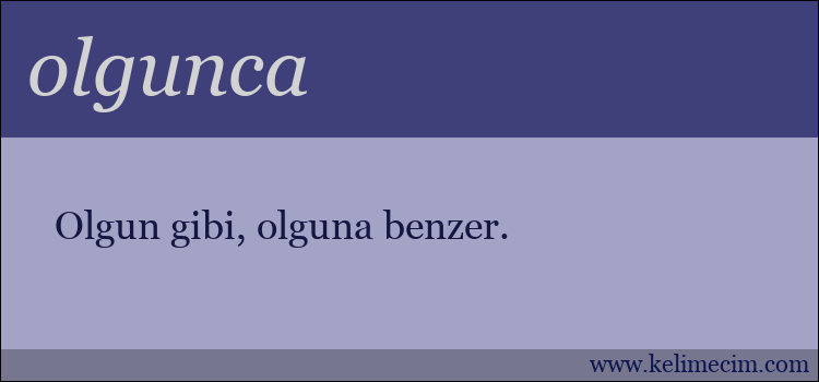 olgunca kelimesinin anlamı ne demek?