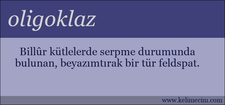 oligoklaz kelimesinin anlamı ne demek?