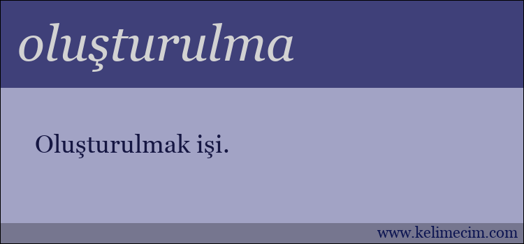 oluşturulma kelimesinin anlamı ne demek?